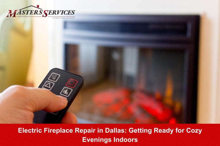 Electric fireplace repair service by Masters Services Chimney & Masonry for Dallas homeowners.