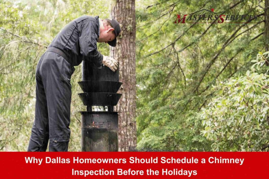 Why Dallas Homeowners Should Schedule a Chimney Inspection Before the Holidays